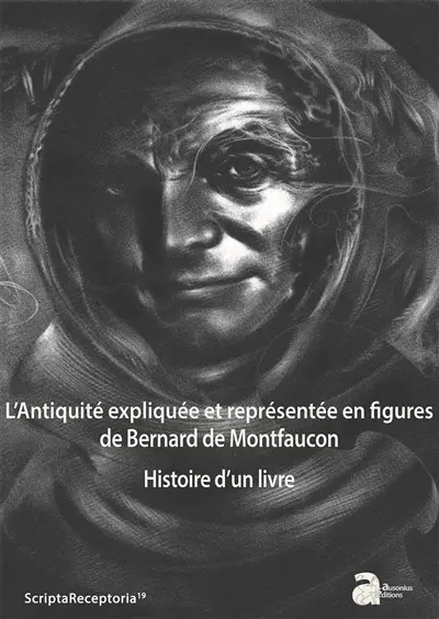 L'Antiquité expliquée et représentée en figures de Bernard de Montfaucon : histoire d'un livre