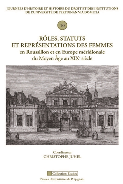 Rôles, statuts et représentations des femmes en Roussillon et en Europe méridionale du Moyen Age au XIXe siècle