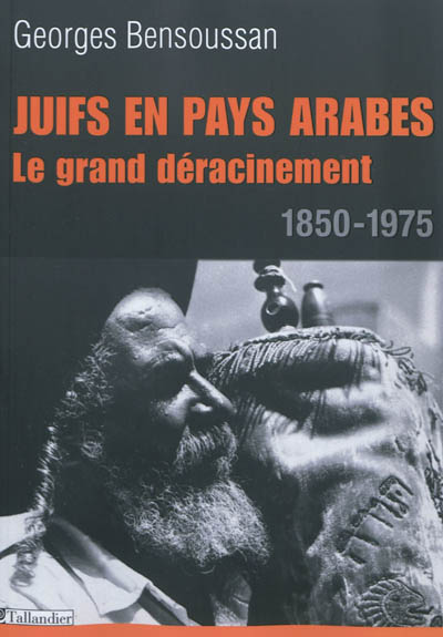 Juifs en pays arabes : le grand déracinement, 1850-1975