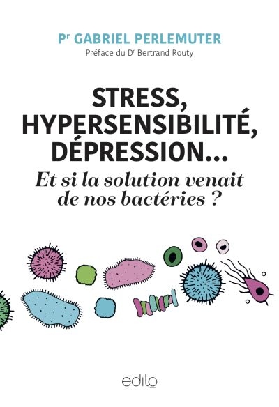 Stress, hypersensibilité, dépression... Et si la solution venait de nos bactéries ?