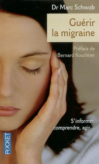Guérir la migraine : s'informer, comprendre, agir