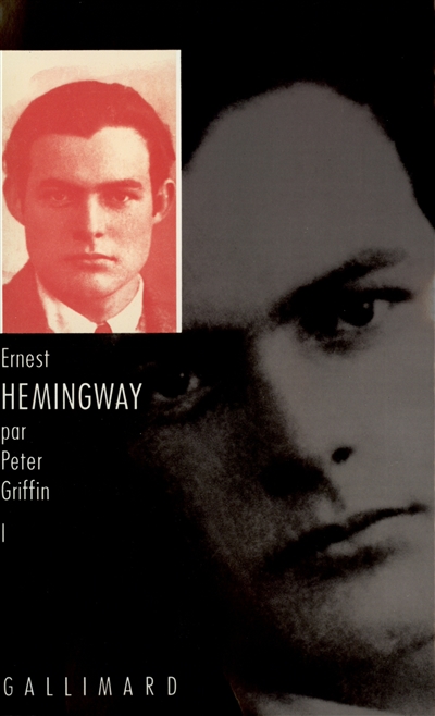 Ernest Hemingway. Vol. 1. Au fil de sa jeunesse