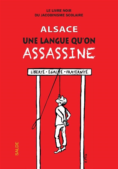 Alsace, une langue qu'on assassine (sans oublier la Moselle) : le livre noir du jacobinisme scolaire