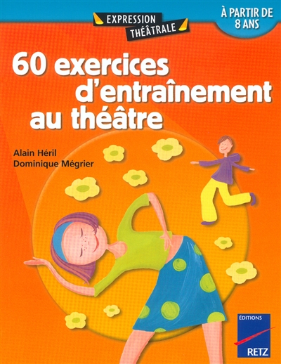 60 exercices d'entraînement au théâtre : à partir de 8 ans