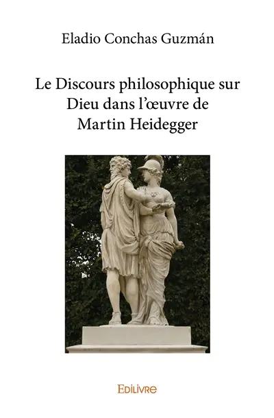 Le discours philosophique sur dieu dans l'œuvre de martin heidegger