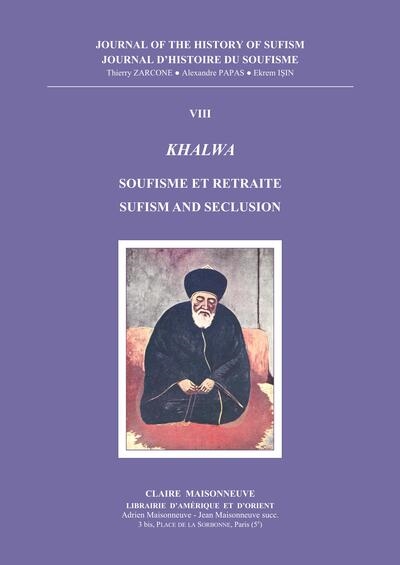 Journal d'histoire du soufisme = Journal of the history of sufism, n° 8. Khalwa : soufisme et retraite. Khalwa : sufism and seclusion
