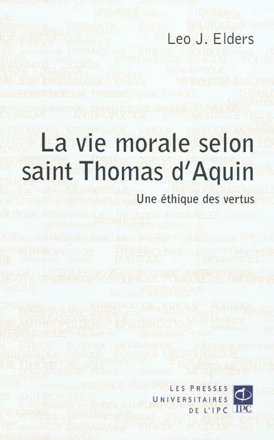 La vie morale selon saint Thomas d'Aquin : une éthique des vertus