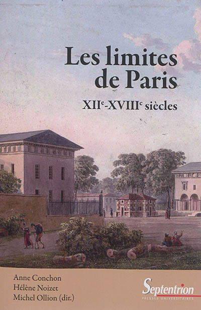 Les limites de Paris : XIIe-XVIIIe siècles