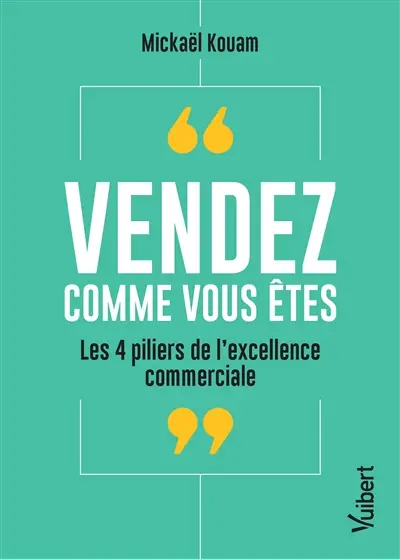 Vendez comme vous êtes : les 4 piliers de l'excellence commerciale