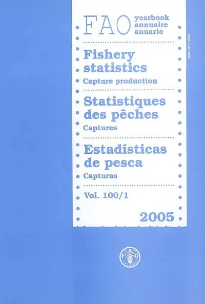 Annuaire FAO statistiques des pêches. Vol. 98-1. Captures 2005. Capture production 2005. Capturas 2005. FAO yearbook fishery statistics = Anuario FAO estadisticas de pesca. Vol. 98-1. Captures 2005. Capture production 2005. Capturas 2005