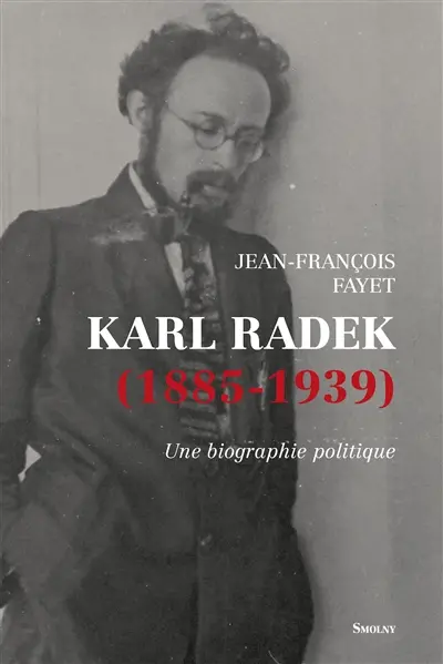 Karl Radek (1885-1939) : une biographie politique