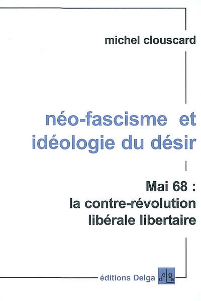 Néo-fascisme et idéologie du désir : Mai 68, la contre-révolution libérale libertaire
