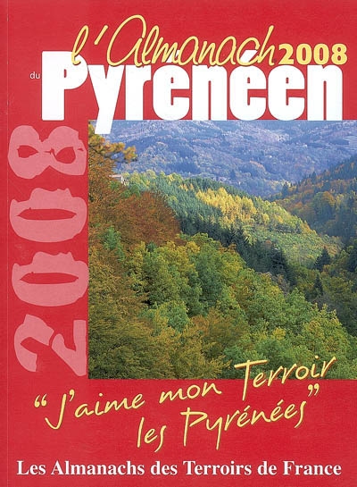 L'almanach du Pyrénéen 2008 : j'aime mon terroir, les Pyrénées