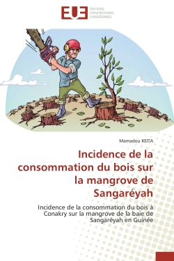 Incidence de la consommation du bois sur la mangrove de Sangaréyah : Incidence de la consommation du bois à Conakry sur la mangrove de la baie de Sangaréyah en Guinée