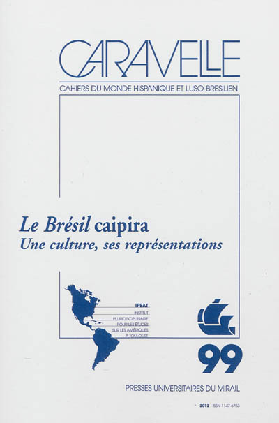 Caravelle : cahiers du monde hispanique et luso-brésilien, n° 99. Le Brésil caipira : une culture, ses représentations