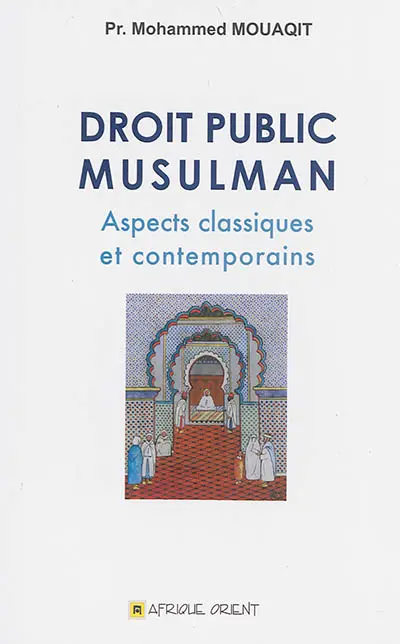 Droit public musulman : aspects classiques et contemporains