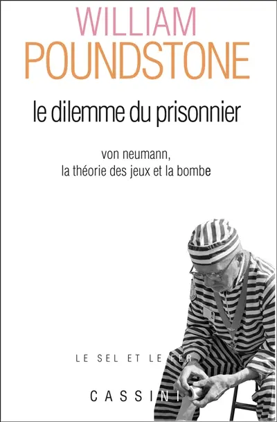 Le dilemme du prisonnier : von Neumann, la théorie des jeux et la bombe