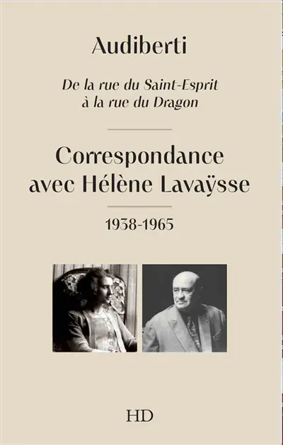 Audiberti : de la rue du Saint-Esprit à la rue du dragon : correspondance avec Hélène Lavaÿsse, 1938-1965