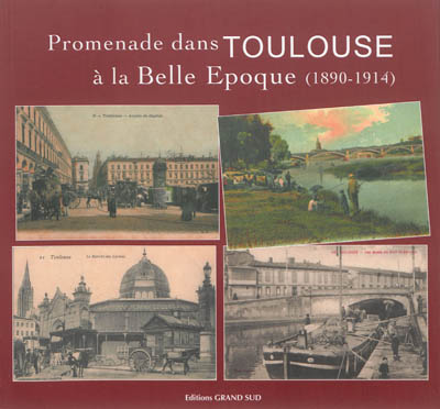 Promenade dans Toulouse à la Belle Epoque : 1890-1914