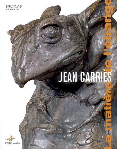 Jean Carriès (1855-1894) : la matière de l'étrange : exposition, Paris, Petit Palais, 11 octobre 2007-27 janvier 2008