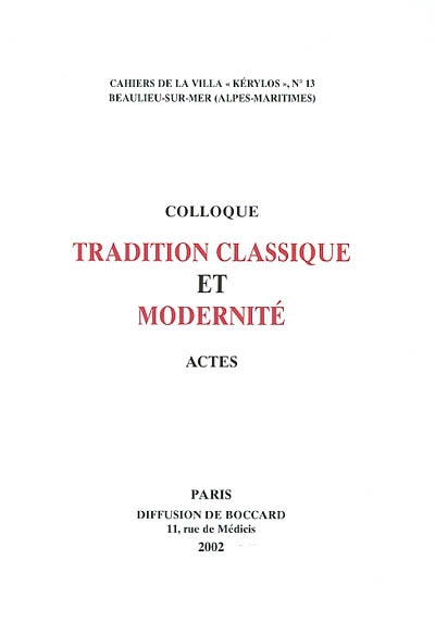 Tradition classique et modernité : actes du 12e colloque de la villa Kérylos à Beaulieu-sur-Mer, les 19 et 20 octobre 2001