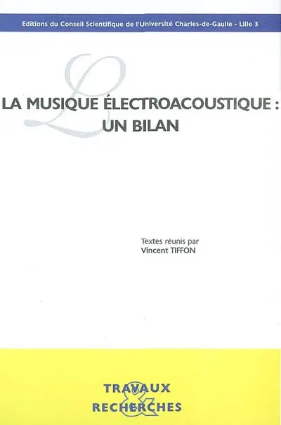 La musique électroacoustique : un bilan : actes du colloque des 2 et 3 mai 2000, Centre d'étude des arts contemporains