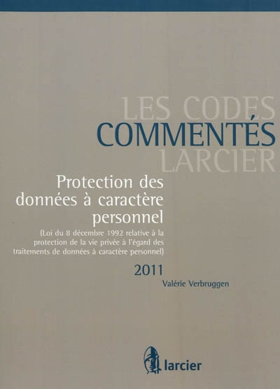 Protection des données à caractère personnel 2011 : loi du 8 décembre 1992 relative à la protection de la vie privée à l'égard des traitements de données à caractère personnel, Loi Vie Privée