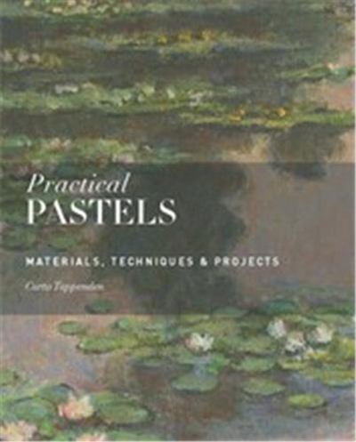 Practical Pastels : Materials, Techniques & Projects