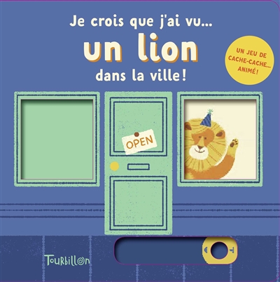 Je crois que j'ai vu un lion dans la ville ! : un jeu de cache-cache animé !