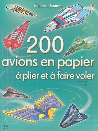 200 avions en papier : à plier et à faire voler