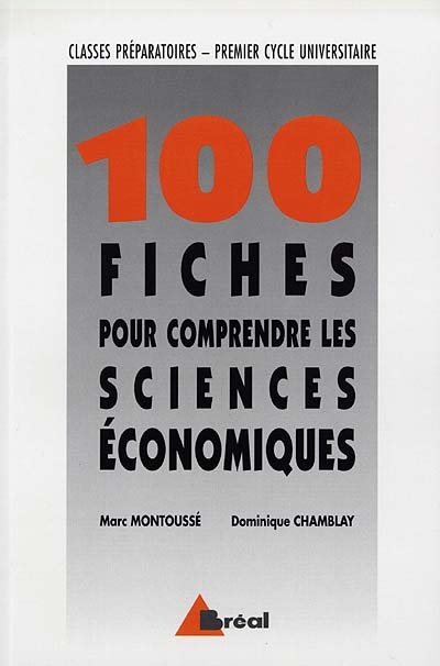 100 fiches pour comprendre les sciences économiques : classes préparatoires, grandes écoles commerciales, premier cycle universitaire