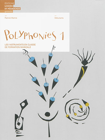 Polyphonies : les instruments en classe de formation musicale. Vol. 1. Débutants