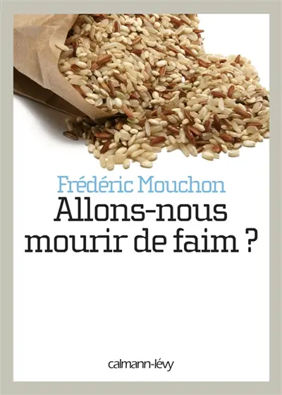 Allons-nous mourir de faim ? : comprendre la crise alimentaire mondiale