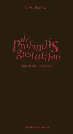 De profundis gustatibus : petit (mal)traité de dégustation
