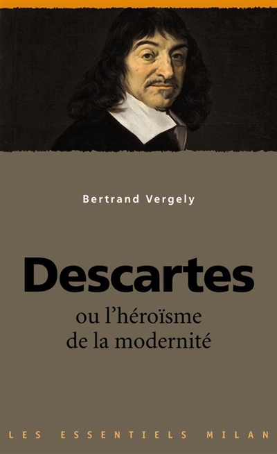 Descartes ou L'héroïsme de la modernité