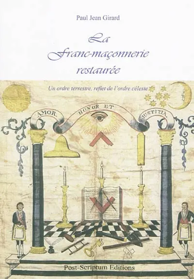La franc-maçonnerie restaurée : un ordre terrestre, reflet de l'ordre céleste