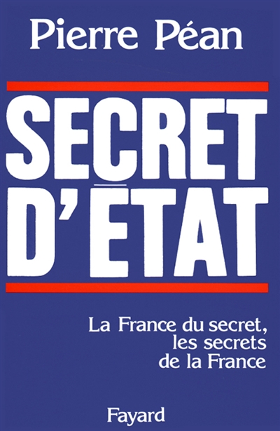 Secret d'Etat : la France du secret, les secrets de la France