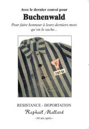 Avec le dernier convoi pour Buchenwald : pour faire honneur à leurs derniers mots qu'on le sache... résistance-déportation : 60 ans après