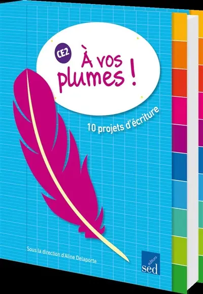 A vos plumes ! CE2 : 10 projets d'écriture