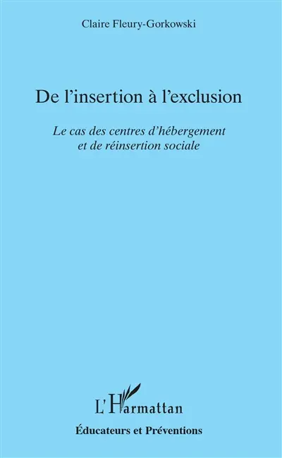 De l'insertion à l'exclusion : le cas des centres d'hébergement et de réinsertion sociale