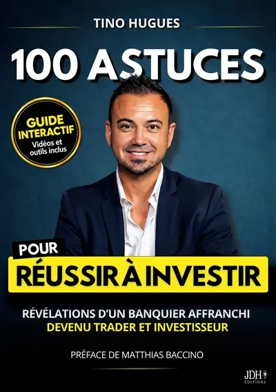 100 astuces pour Réussir à investir : Révélations d’un banquier affranchi devenu trader et investisseur
