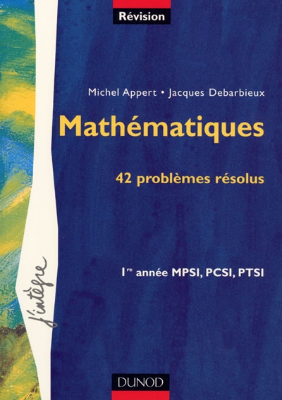 Mathématiques, 42 problèmes résolus : 1re année MPSI, PCSI, PTSI