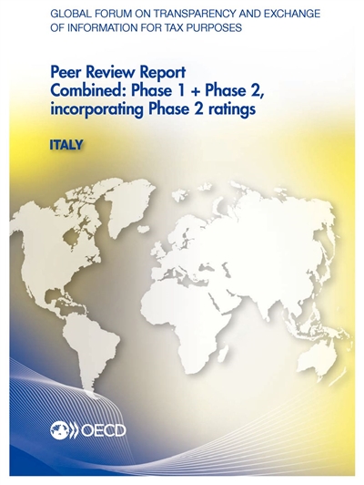 Global forum on transparency and exchange of information for tax purposes : Italy 2013 : peer review report, combined phase 1 + phase 2, incorporating phase 2 ratings