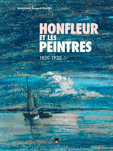 Honfleur et les peintres : 1820-1920