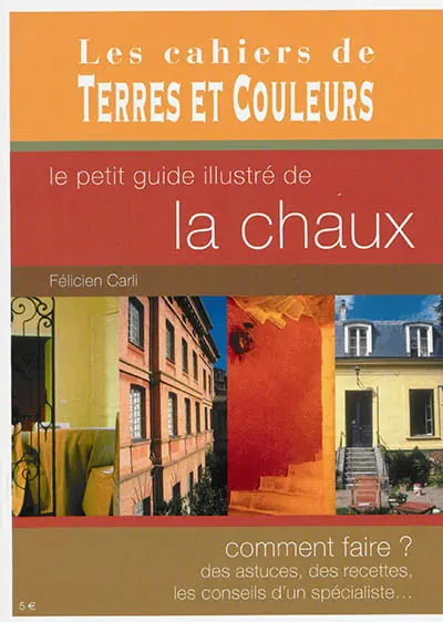Le petit guide illustré de la chaux : comment faire ? des astuces, des recettes, les conseils d'un spécialiste...