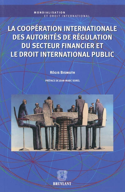 La coopération internationale des autorités de régulation du secteur financier et le droit international public