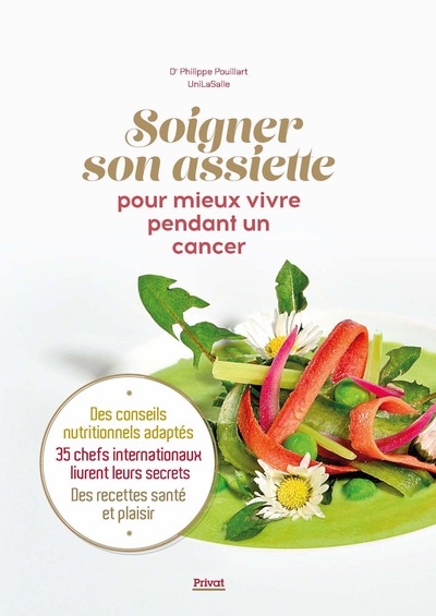 Soigner son assiette pour mieux vivre pendant un cancer : des conseils adaptés, 35 chefs internationaux livrent leurs secrets, des recettes santé et plaisir