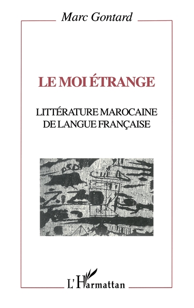 Le Moi étrange : littérature marocaine de langue française