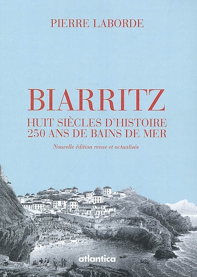 Biarritz : huit siècles d'histoire, 250 ans de bains de mer