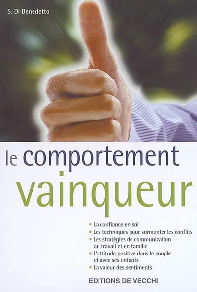 Le comportement vainqueur : la confiance en soi, les techniques pour surmonter les conflits, les stratégies de communication au travail et en famille, l'attitude positive dans le couple et avec ses enfants...